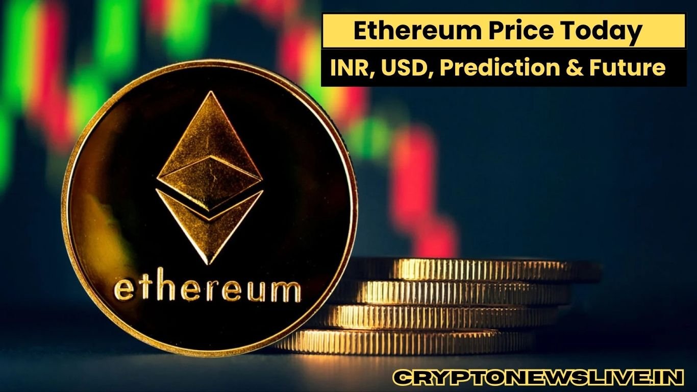 Ethereum Price Today: Know INR, USD, Prediction & Future