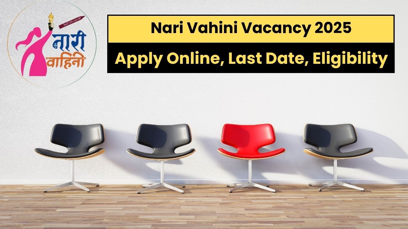 Nari Vahini Vacancy 2025: Apply Online, Last Date, Eligibility, and Result Updates